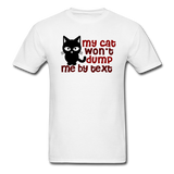 My Cat Won't Dump Me By Text - Unisex Classic T-Shirt - white