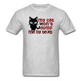 My Cat Won't Dump Me By Text - Unisex Classic T-Shirt - heather gray