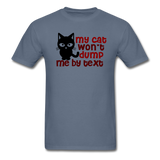 My Cat Won't Dump Me By Text - Unisex Classic T-Shirt - denim