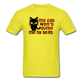 My Cat Won't Dump Me By Text - Unisex Classic T-Shirt - yellow