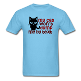 My Cat Won't Dump Me By Text - Unisex Classic T-Shirt - aquatic blue