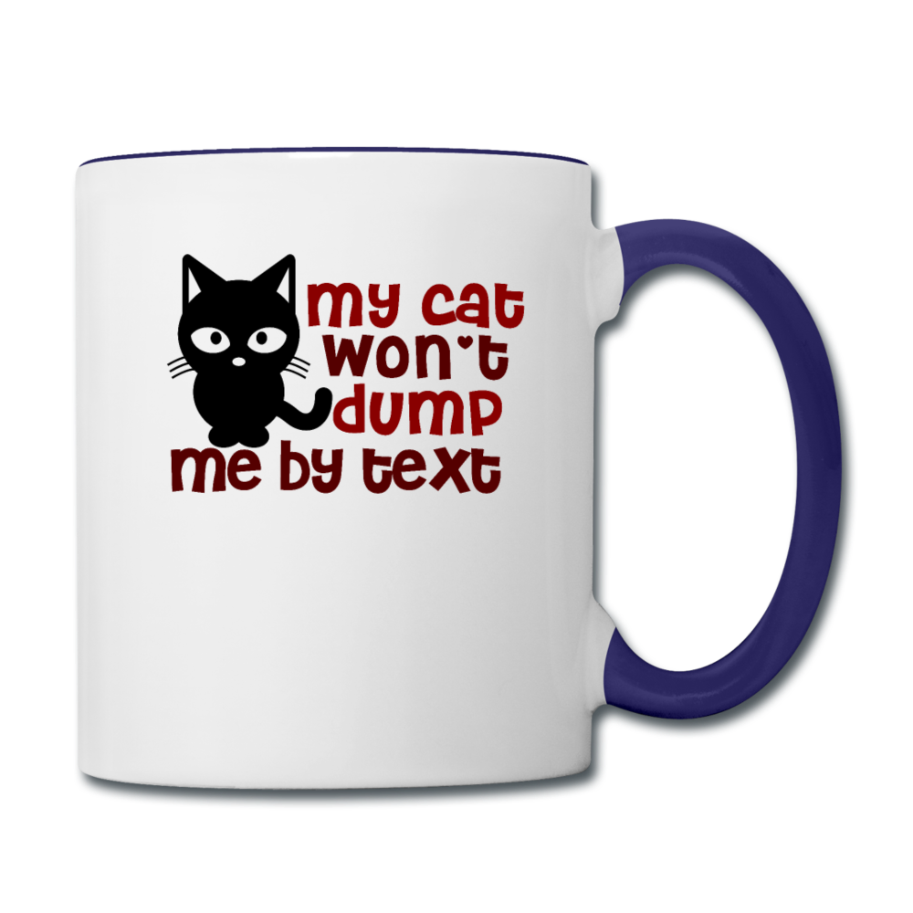 My Cat Won't Dump Me By Text - Contrast Coffee Mug - white/cobalt blue