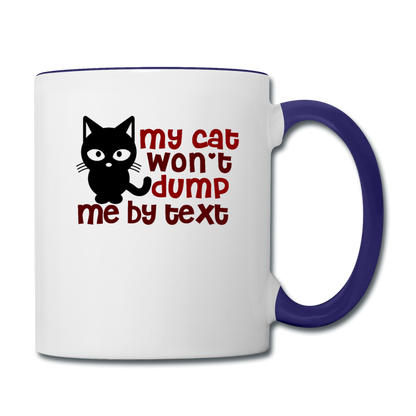 My Cat Won't Dump Me By Text - Contrast Coffee Mug - white/cobalt blue