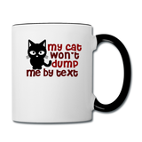 My Cat Won't Dump Me By Text - Contrast Coffee Mug - white/black
