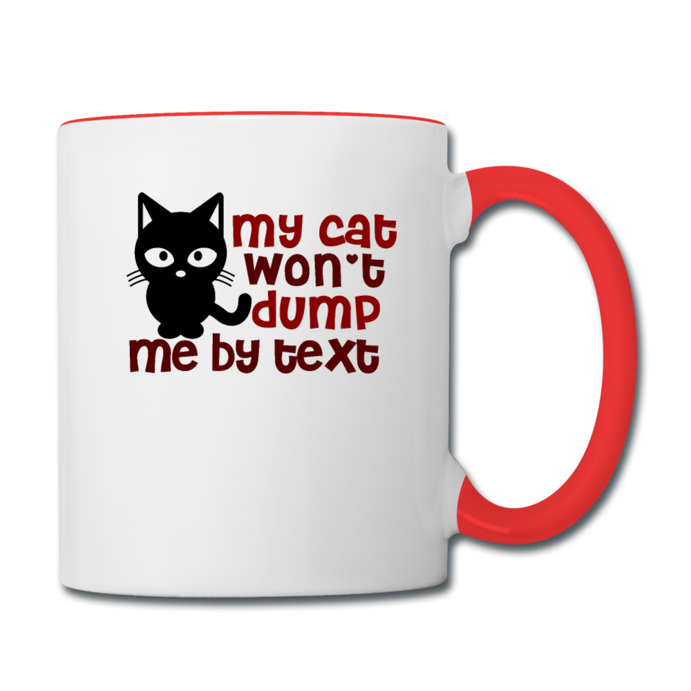 My Cat Won't Dump Me By Text - Contrast Coffee Mug - white/red