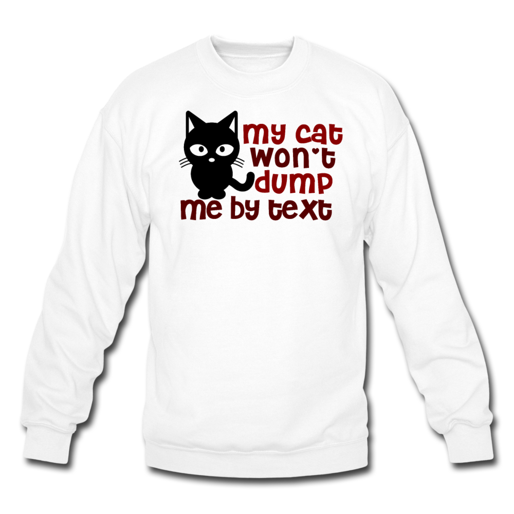 My Cat Won't Dump Me By Text - Crewneck Sweatshirt - white