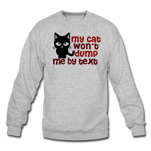 My Cat Won't Dump Me By Text - Crewneck Sweatshirt - heather gray