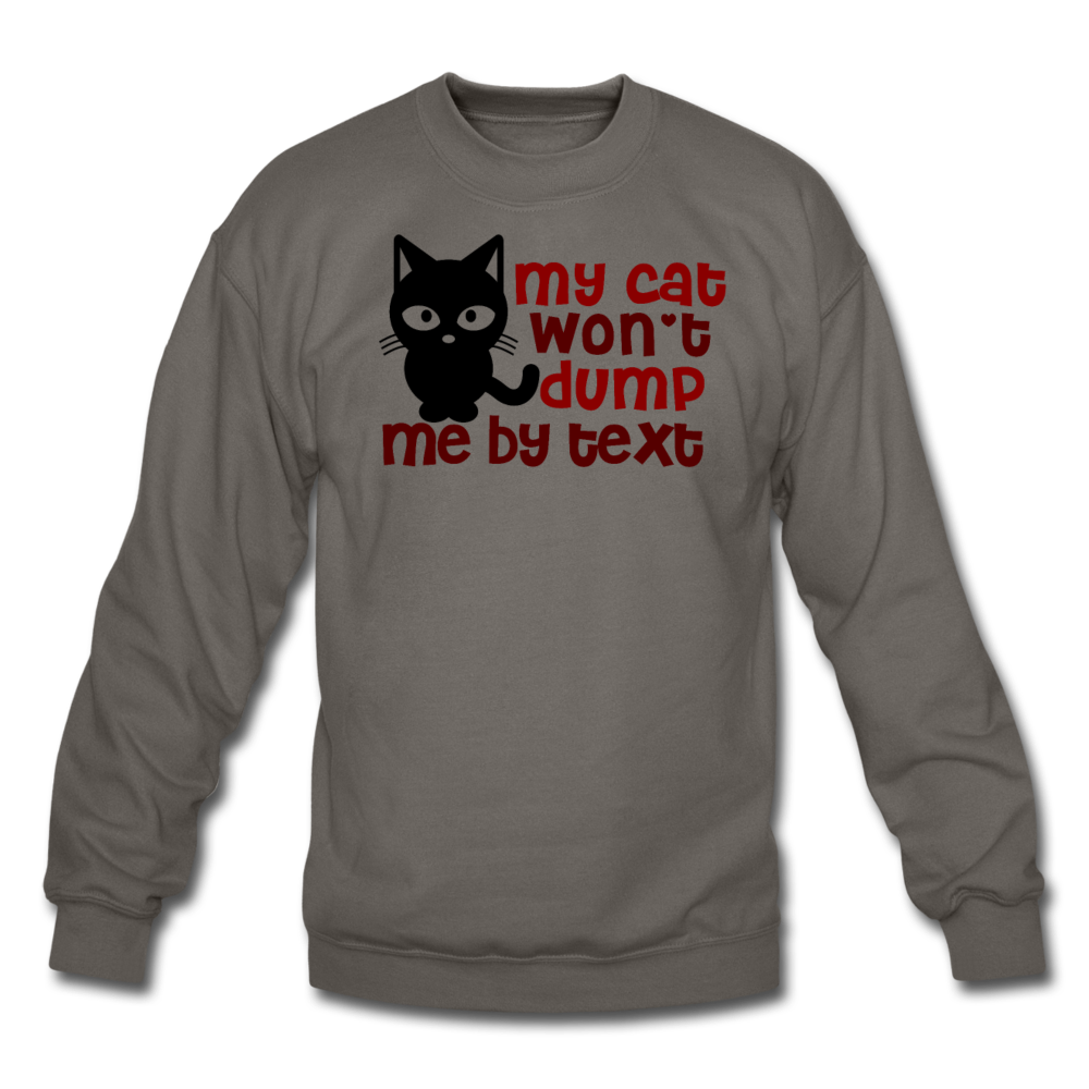 My Cat Won't Dump Me By Text - Crewneck Sweatshirt - asphalt gray