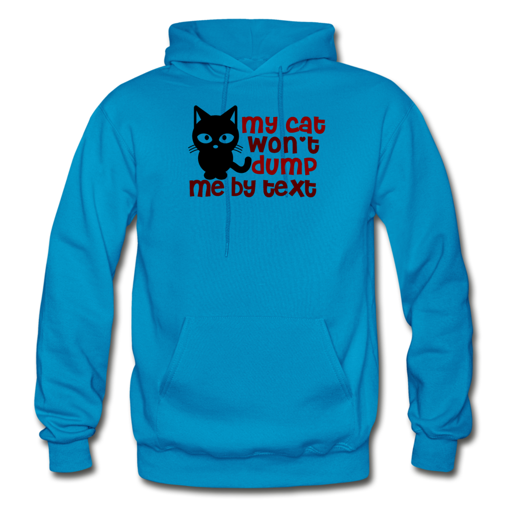 My Cat Won't Dump Me By Text - Gildan Heavy Blend Adult Hoodie - turquoise