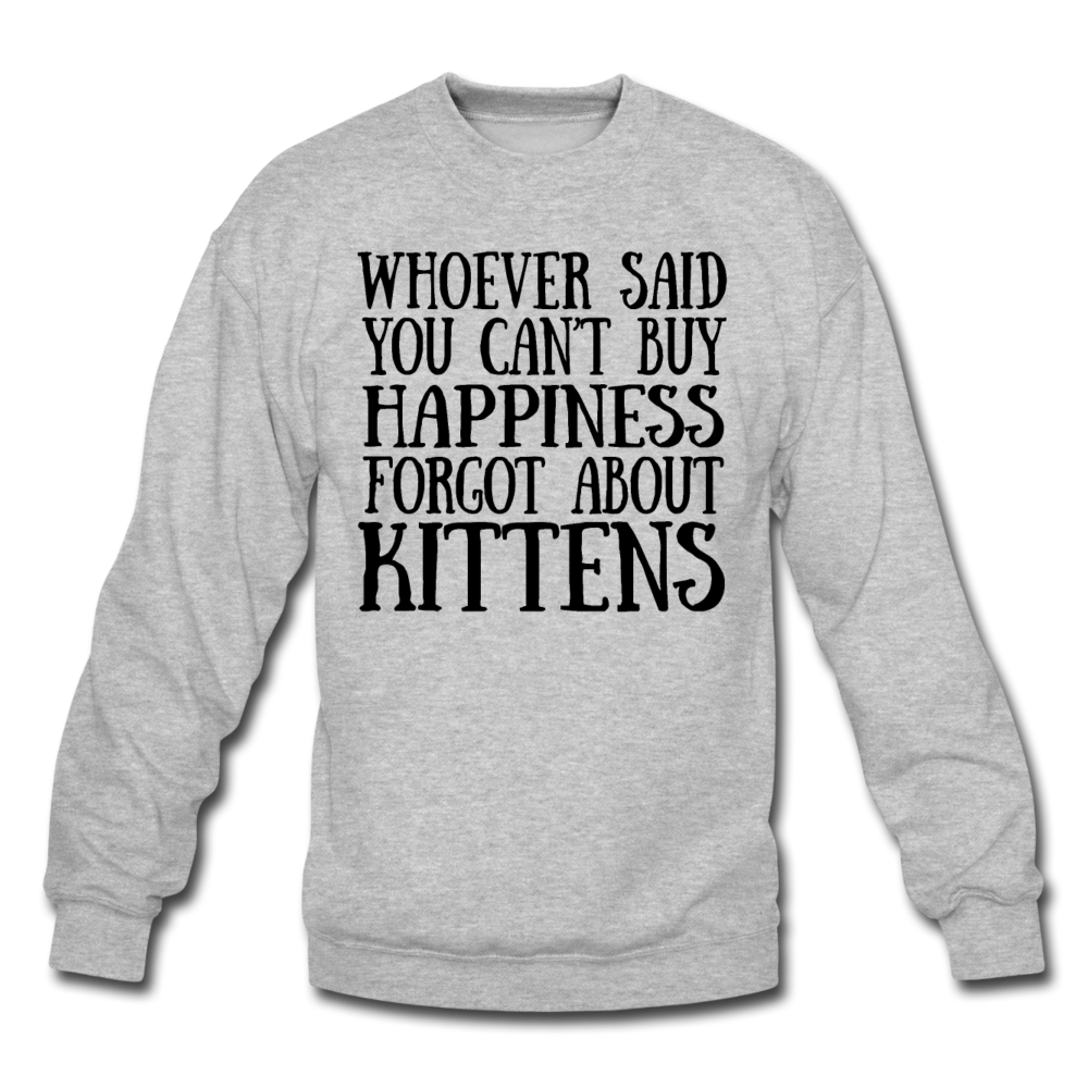 Can't Buy Happiness - Kittens - Black - Crewneck Sweatshirt - heather gray