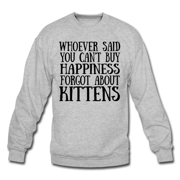 Can't Buy Happiness - Kittens - Black - Crewneck Sweatshirt - heather gray