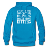 Can't Buy Happiness - Kittens - White - Gildan Heavy Blend Adult Hoodie - turquoise