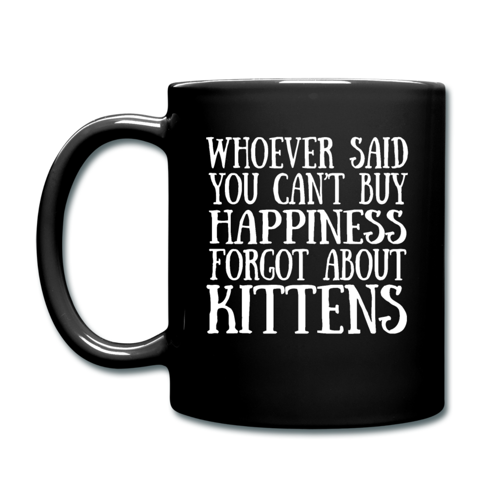 Can't Buy Happiness - Kittens - White - Full Color Mug - black