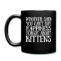 Can't Buy Happiness - Kittens - White - Full Color Mug - black