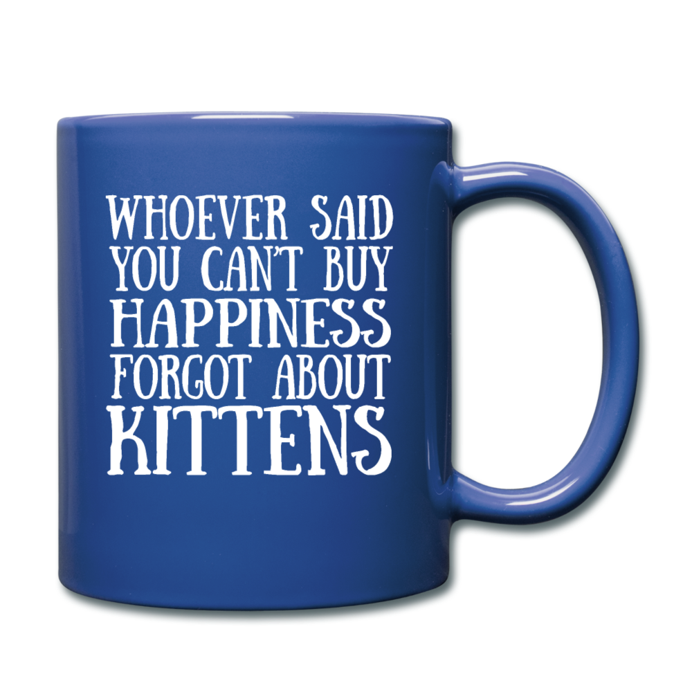 Can't Buy Happiness - Kittens - White - Full Color Mug - royal blue