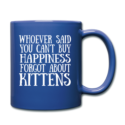 Can't Buy Happiness - Kittens - White - Full Color Mug - royal blue