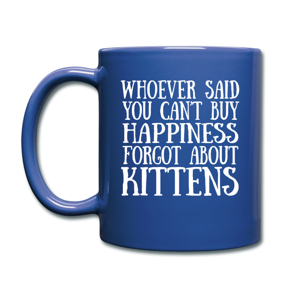 Can't Buy Happiness - Kittens - White - Full Color Mug - royal blue