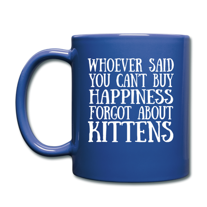 Can't Buy Happiness - Kittens - White - Full Color Mug - royal blue