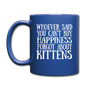 Can't Buy Happiness - Kittens - White - Full Color Mug - royal blue