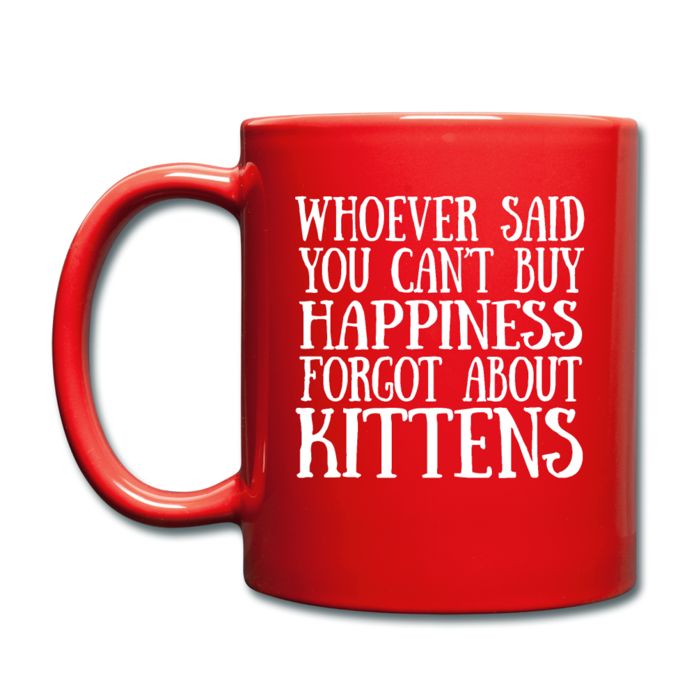 Can't Buy Happiness - Kittens - White - Full Color Mug - red