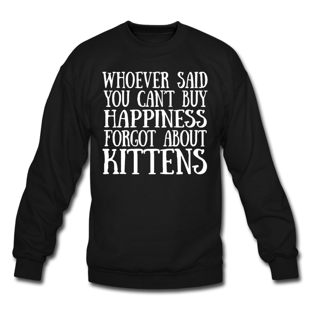 Can't Buy Happiness - Kittens - White - Crewneck Sweatshirt - black