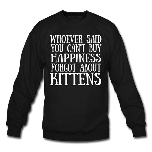 Can't Buy Happiness - Kittens - White - Crewneck Sweatshirt - black