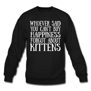 Can't Buy Happiness - Kittens - White - Crewneck Sweatshirt - black