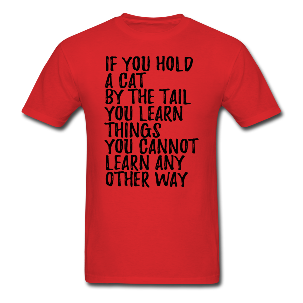 Hold A Cat By The Tail - Black - Unisex Classic T-Shirt - red