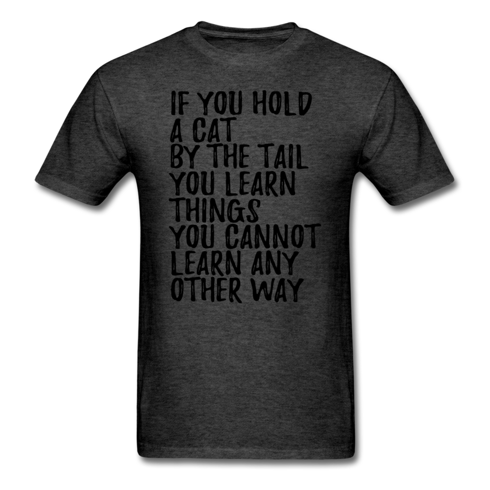 Hold A Cat By The Tail - Black - Unisex Classic T-Shirt - heather black