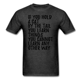 Hold A Cat By The Tail - Black - Unisex Classic T-Shirt - heather black