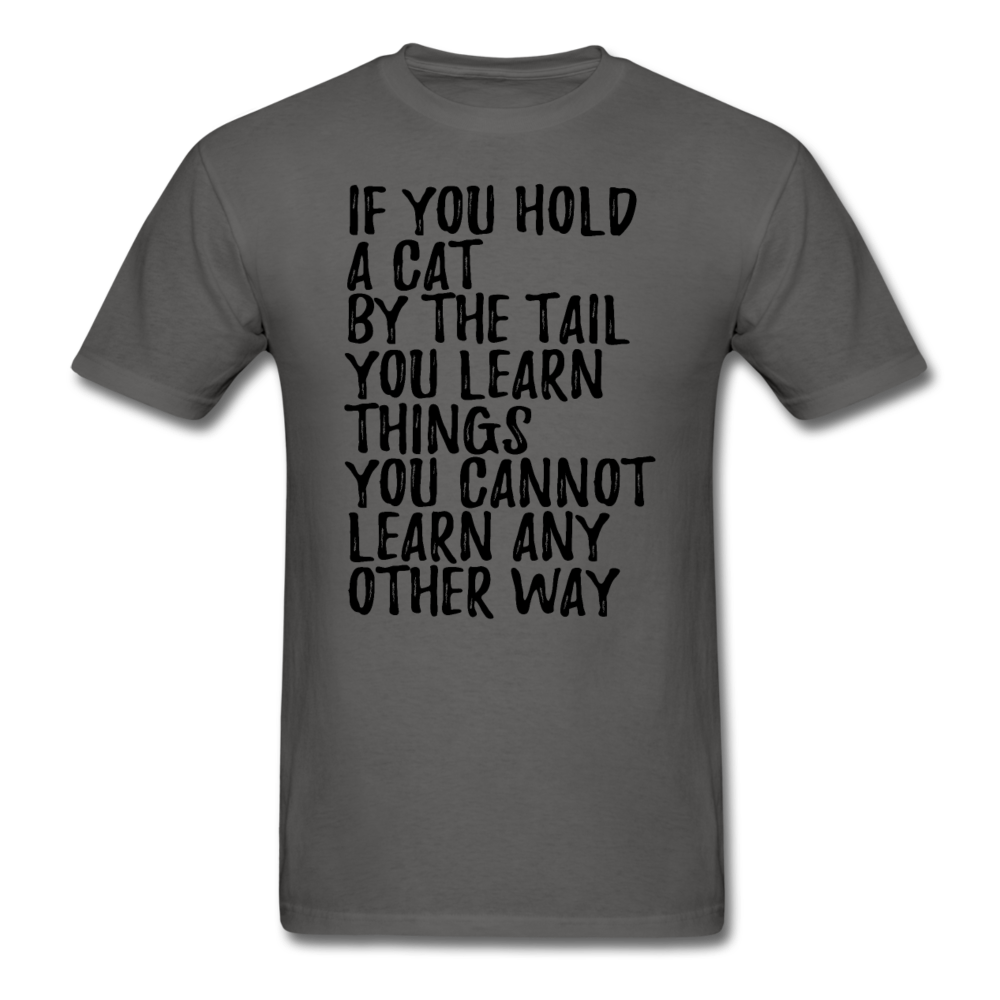 Hold A Cat By The Tail - Black - Unisex Classic T-Shirt - charcoal