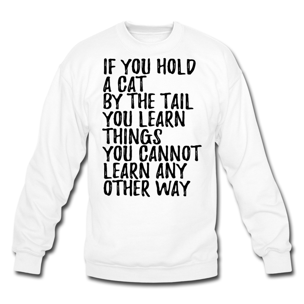 Hold A Cat By The Tail - Black - Crewneck Sweatshirt - white