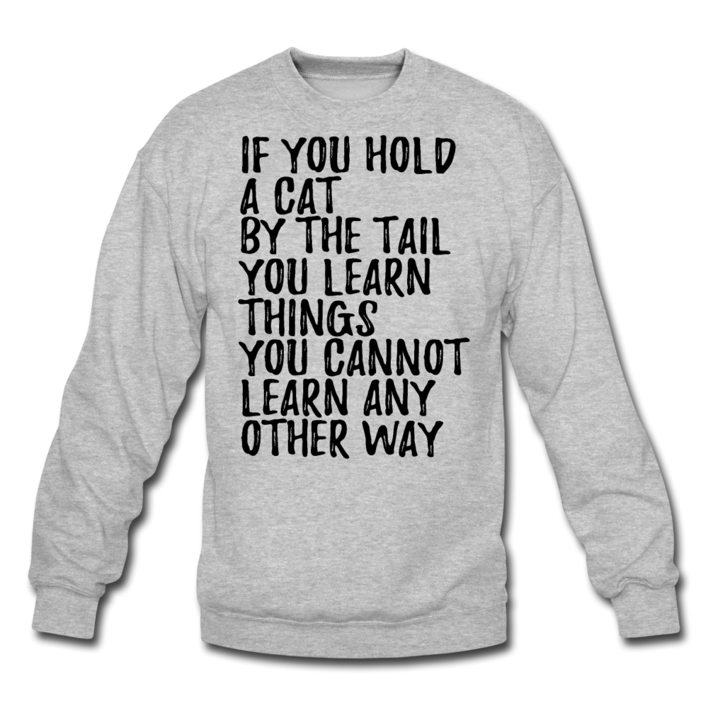 Hold A Cat By The Tail - Black - Crewneck Sweatshirt - heather gray