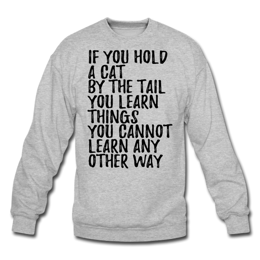 Hold A Cat By The Tail - Black - Crewneck Sweatshirt - heather gray