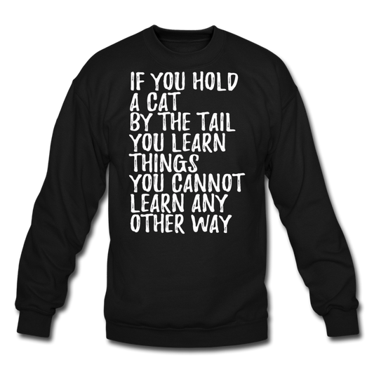 Hold A Cat By The Tail - White - Crewneck Sweatshirt - black