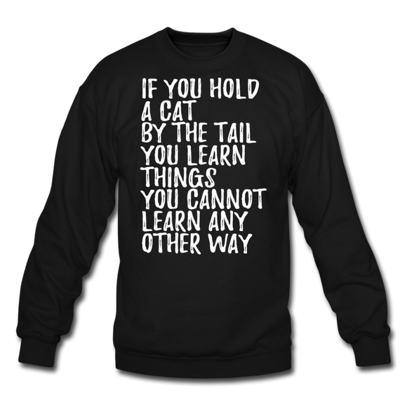 Hold A Cat By The Tail - White - Crewneck Sweatshirt - black
