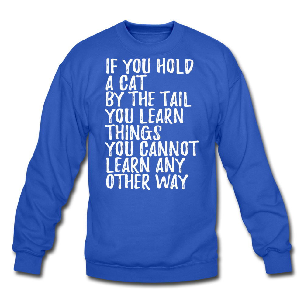 Hold A Cat By The Tail - White - Crewneck Sweatshirt - royal blue