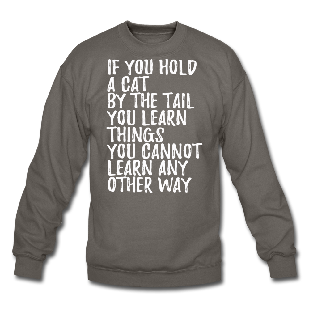 Hold A Cat By The Tail - White - Crewneck Sweatshirt - asphalt gray