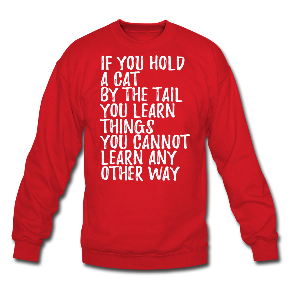 Hold A Cat By The Tail - White - Crewneck Sweatshirt - red