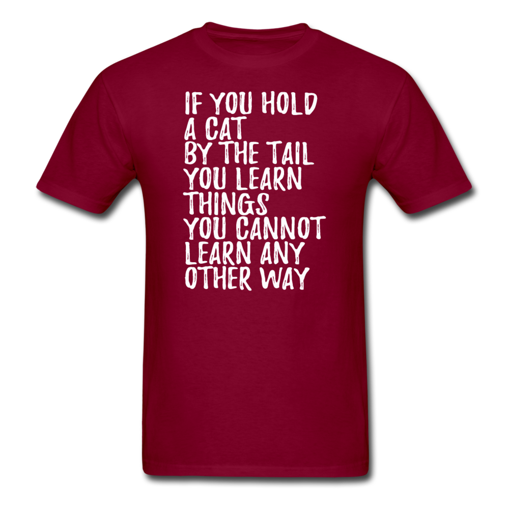 Hold A Cat By The Tail - White - Unisex Classic T-Shirt - burgundy