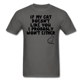 If My Cat Doesn't Like You - Black - Unisex Classic T-Shirt - charcoal