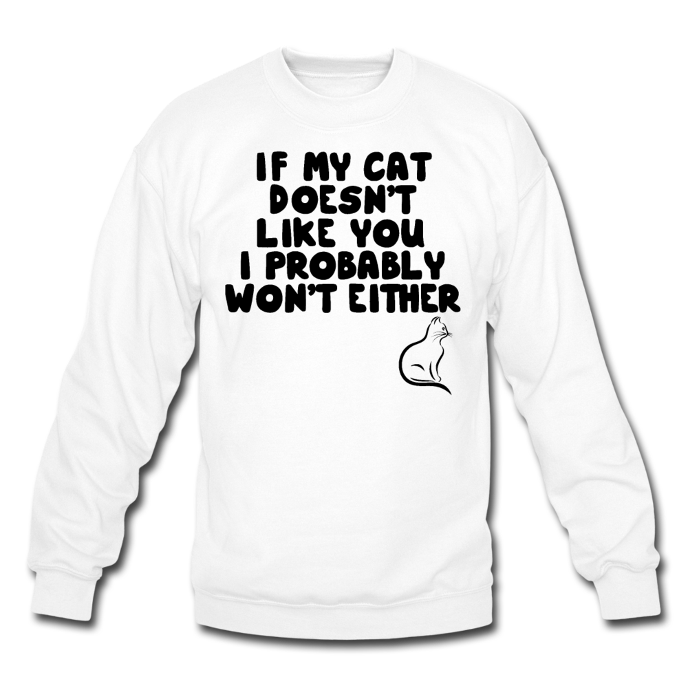 If My Cat Doesn't Like You - Black - Crewneck Sweatshirt - white