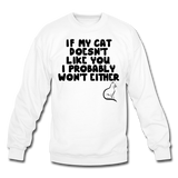If My Cat Doesn't Like You - Black - Crewneck Sweatshirt - white