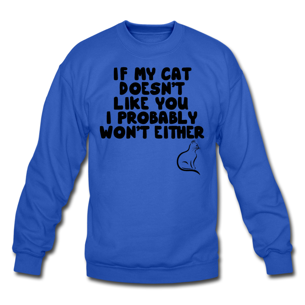 If My Cat Doesn't Like You - Black - Crewneck Sweatshirt - royal blue