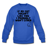If My Cat Doesn't Like You - Black - Crewneck Sweatshirt - royal blue