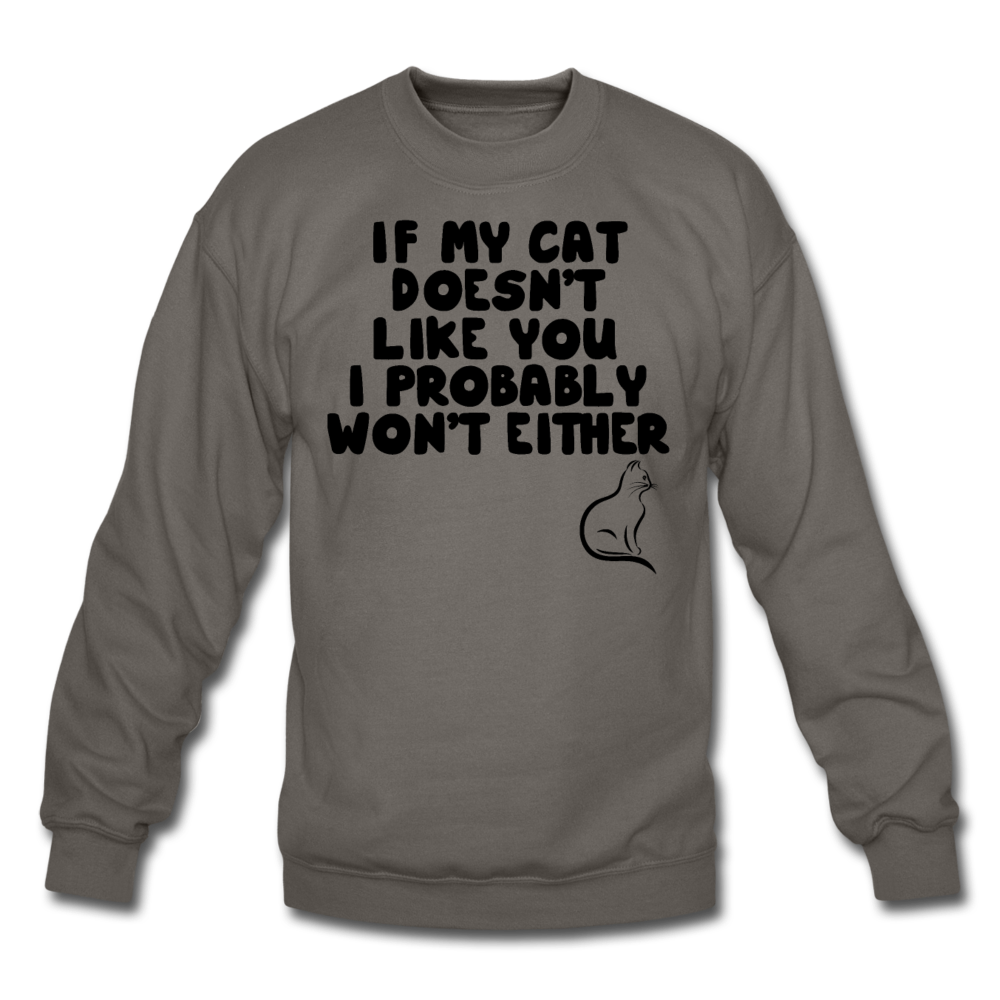 If My Cat Doesn't Like You - Black - Crewneck Sweatshirt - asphalt gray