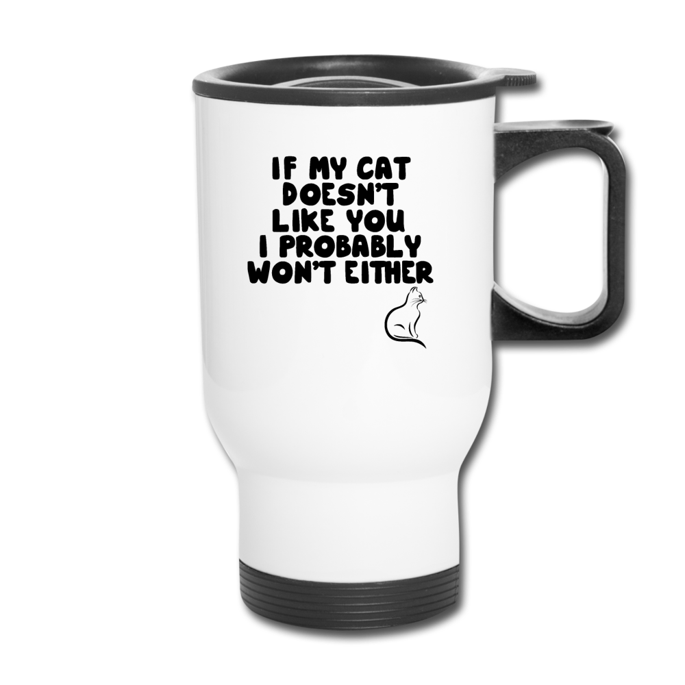 If My Cat Doesn't Like You - Black - Travel Mug - white