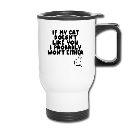 If My Cat Doesn't Like You - Black - Travel Mug - white