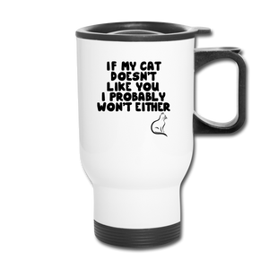 If My Cat Doesn't Like You - Black - Travel Mug - white