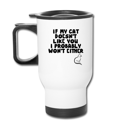 If My Cat Doesn't Like You - Black - Travel Mug - white